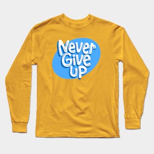 Never Give Up Long Sleeve T-Shirt